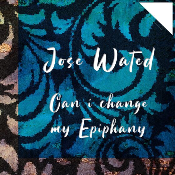 Jose Wated - Can I Change my Epiphany